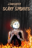 Постер Страшные истории от Дж. Дотер (J. Daughter presents Scary Stories)