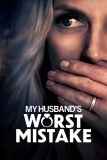 Постер Роковая ошибка моего мужа (My Husband's Worst Mistake)