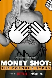 Постер Денежный выстрел: История Pornhub (Money Shot: The Pornhub Story)
