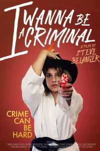 Постер Хочу стать преступником (I Wanna Be a Criminal)
